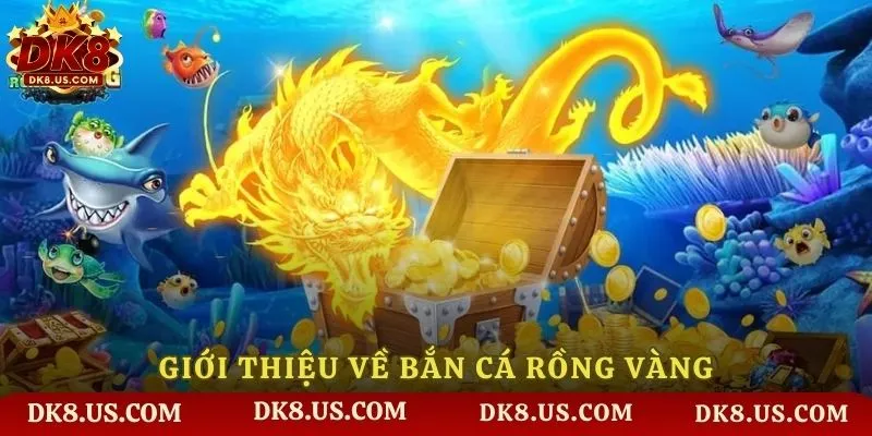Giới thiệu về Bắn Cá Rồng Vàng