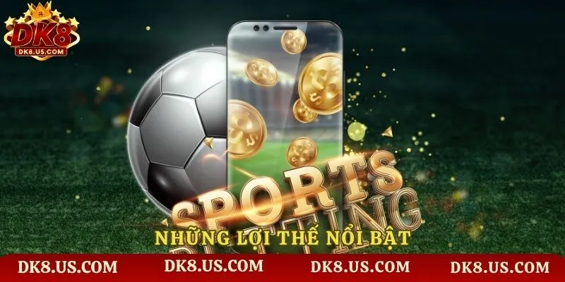Những ưu điểm nổi bật của DK8