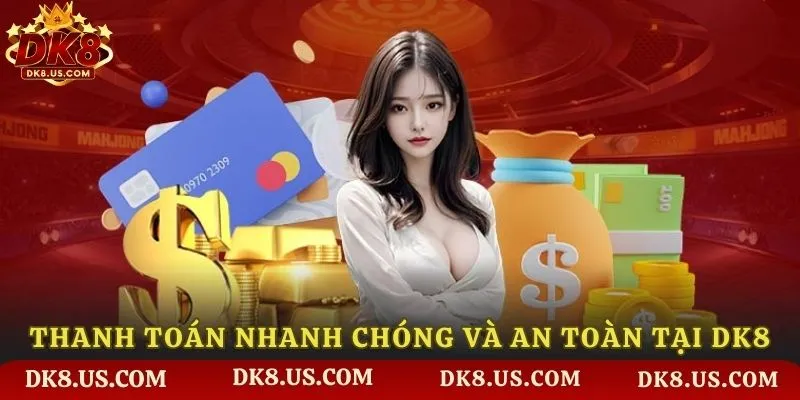 Thanh toán nhanh chóng và an toàn tại DK8