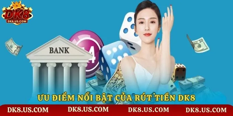 Ưu điểm nổi bật của rút tiền DK8
